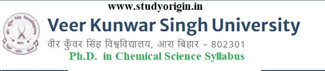 Download the Ph.D.  in Chemical Science Syllabus  of Veer Kunwar Singh University, Ara-Bihar by Click Here 