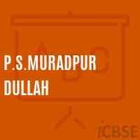 P.S.MURADPUR DULLAH UDISE CODE 10 14 08 08 001 MUZAFFARPUR